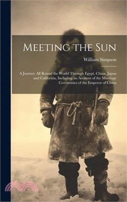 Meeting the Sun: A Journey All Round the World Through Egypt, China, Japan and California, Including an Account of the Marriage Ceremon