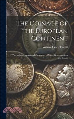 The Coinage of the European Continent: With an Introduction and Catalogues of Mints Denominations and Rulers