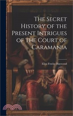 The Secret History of the Present Intrigues of the Court of Caramania