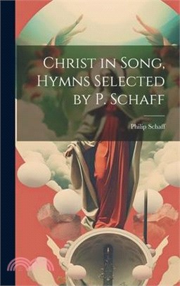 Christ in Song, Hymns Selected by P. Schaff