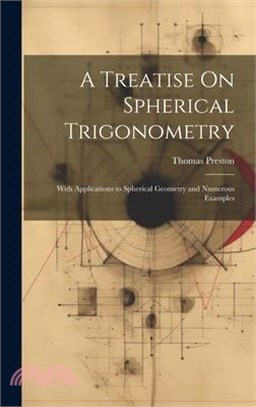 A Treatise On Spherical Trigonometry: With Applications to Spherical Geometry and Numerous Examples