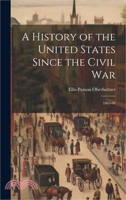 A History of the United States Since the Civil War: 1865-68