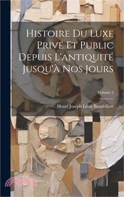 Histoire Du Luxe Privé Et Public Depuis L'antiquité Jusqu'à Nos Jours; Volume 2