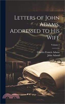 Letters of John Adams, Addressed to His Wife; Volume 2