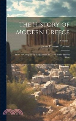 The History of Modern Greece: From Its Conquest by the Romans B.C. 146, to the Present Time; Volume 1