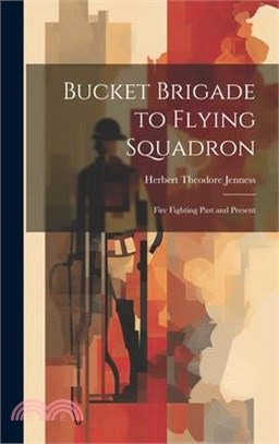 Bucket Brigade to Flying Squadron: Fire Fighting Past and Present