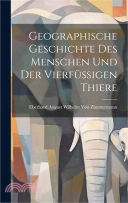 Geographische Geschichte des Menschen und der Vierfüssigen Thiere