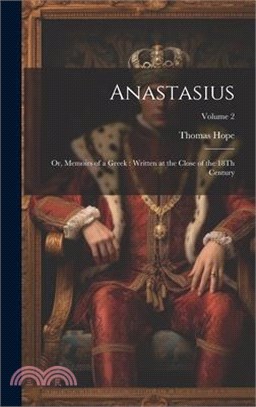 Anastasius: Or, Memoirs of a Greek: Written at the Close of the 18Th Century; Volume 2