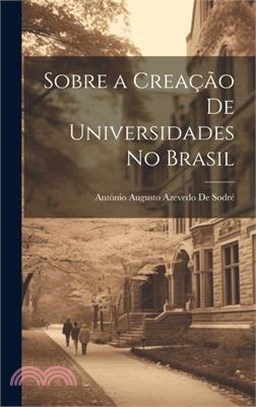 Sobre a Creação De Universidades No Brasil