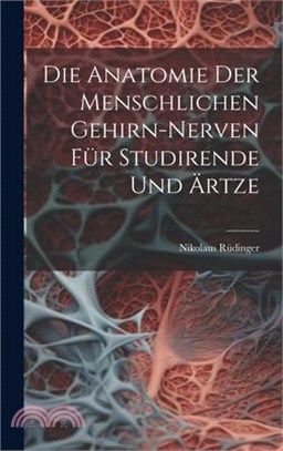 Die Anatomie der menschlichen Gehirn-Nerven für Studirende und Ärtze