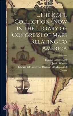 ...The Kohl Collection (Now in the Library of Congress) of Maps Relating to America