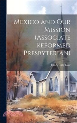 Mexico and Our Mission (Associate Reformed Presbyterian)