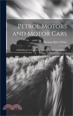 Petrol Motors and Motor Cars: A Handbook for Engineers, Designers, and Draughtsmen