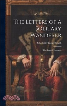 The Letters of a Solitary Wanderer: The Story of Henrietta