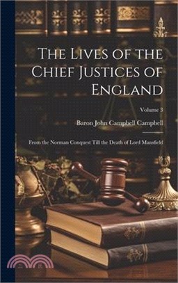 The Lives of the Chief Justices of England: From the Norman Conquest Till the Death of Lord Mansfield; Volume 3