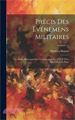 Précis Des Événemens Militaires: Ou, Essais Historiques Sur La Campagnes De 1799 À 1814, Avec Cartes Et Plans; Volume 11