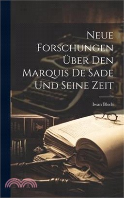 Neue Forschungen Über Den Marquis De Sade Und Seine Zeit