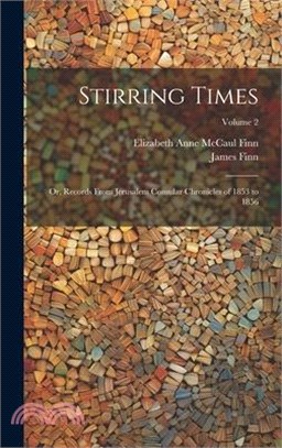 Stirring Times: Or, Records From Jerusalem Consular Chronicles of 1853 to 1856; Volume 2