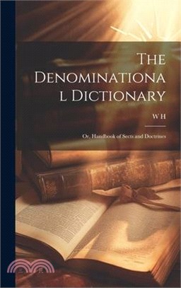 The Denominational Dictionary: Or, Handbook of Sects and Doctrines