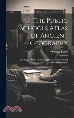 The Public Schools Atlas of Ancient Geography: In 28 Maps On the Plan of 'the Public Schools Atlas of Modern Geography'