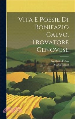 Vita E Poesie Di Bonifazio Calvo, Trovatore Genovese