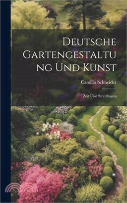 Deutsche Gartengestaltung Und Kunst: Zeit Und Streitfragen