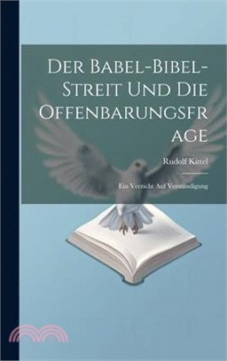 Der Babel-Bibel-Streit Und Die Offenbarungsfrage: Ein Verzicht Auf Verständigung