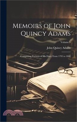 Memoirs of John Quincy Adams: Comprising Portions of His Diary From 1795 to 1848; Volume 9