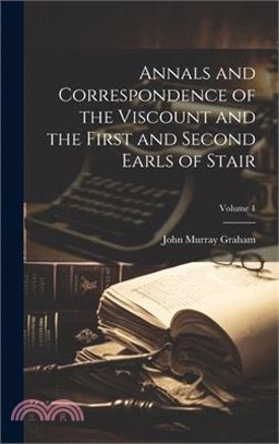 Annals and Correspondence of the Viscount and the First and Second Earls of Stair; Volume 1