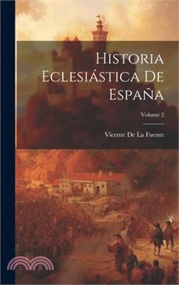 Historia Eclesiástica De España; Volume 2