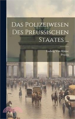 Das Polizeiwesen Des Preussischen Staates ...