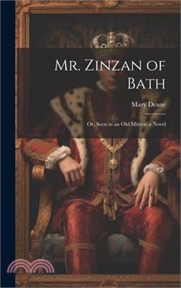 Mr. Zinzan of Bath: Or, Seen in an Old Mirror. a Novel