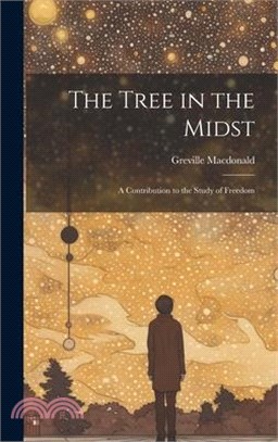 The Tree in the Midst: A Contribution to the Study of Freedom