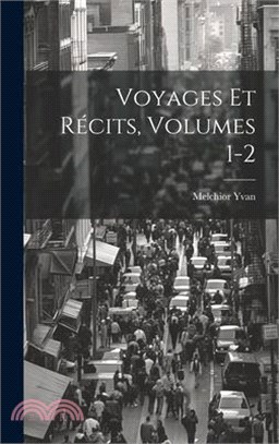 Voyages Et Récits, Volumes 1-2