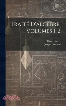 Traité D'algèbre, Volumes 1-2