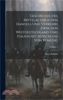 Geschichte Des Mittelalterlichen Handels Und Verkehrs Zwischen Westdeutschland Und Italien Mit Ausschluss Von Venedig; Volume 1