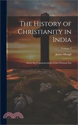 The History of Christianity in India: From the Commencement of the Christian Era; Volume 2