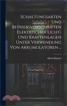 Schaltungsarten Und Betriebsvorschriften Elektrischer Licht- Und Kraftenlagen Unter Verwendung Von Akkumulatoren ...