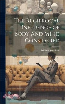 The Reciprocal Influence of Body and Mind Considered