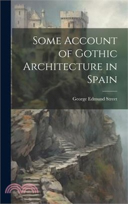 Some Account of Gothic Architecture in Spain