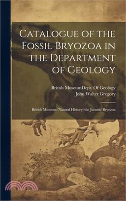 Catalogue of the Fossil Bryozoa in the Department of Geology: British Museum (Nautral History) the Jurassic Bryozoa