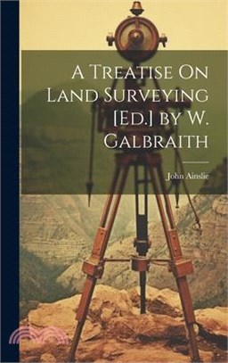 A Treatise On Land Surveying [Ed.] by W. Galbraith