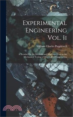 Experimental Engineering Vol. Ii: A Treatise On the Methods and Machines Used in the Mechanical Testing of Materials of Construction