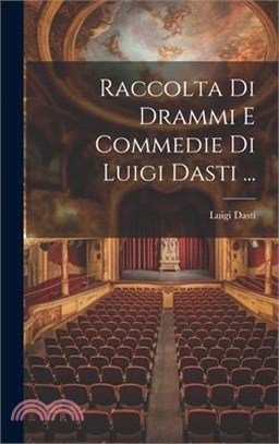 Raccolta Di Drammi E Commedie Di Luigi Dasti ...