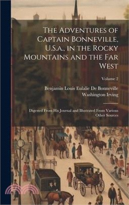 The Adventures of Captain Bonneville, U.S.a., in the Rocky Mountains and the Far West: Digested From His Journal and Illustrated From Various Other So