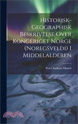 Historisk-Geographisk Beskrivelse Over Kongeriget Norge (Noregsveldi) I Middelalderen