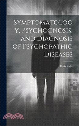 Symptomatology, Psychognosis, and Diagnosis of Psychopathic Diseases