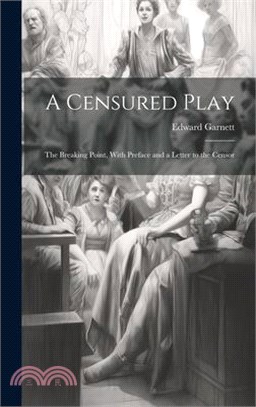 A Censured Play: The Breaking Point, With Preface and a Letter to the Censor