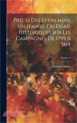 Précis Des Événemens Militaires, Ou Essais Historiques Sur Les Campagnes De 1799 À 1814; Volume 4