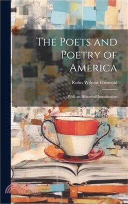 The Poets and Poetry of America: With an Historical Introduction